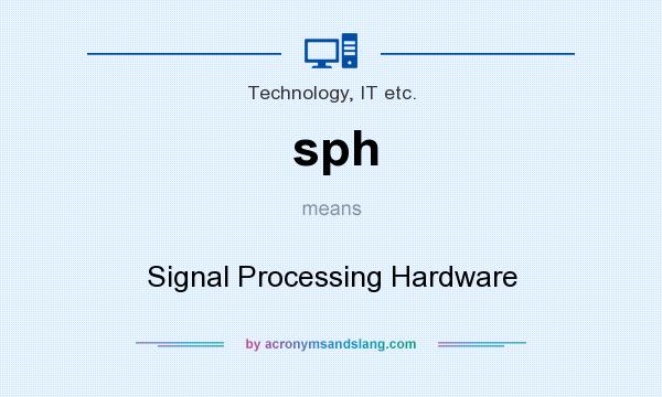What does sph mean? It stands for Signal Processing Hardware