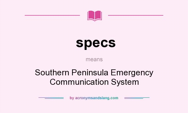 What does specs mean? It stands for Southern Peninsula Emergency Communication System