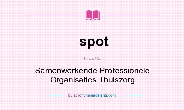 What does spot mean? It stands for Samenwerkende Professionele Organisaties Thuiszorg