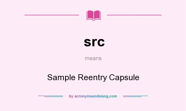 What does src mean? It stands for Sample Reentry Capsule