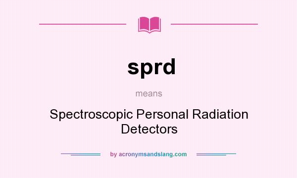 What does sprd mean? It stands for Spectroscopic Personal Radiation Detectors