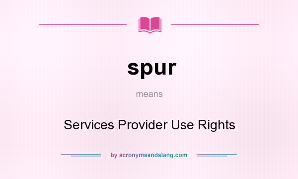 What does spur mean? It stands for Services Provider Use Rights