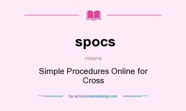 What does spocs mean? It stands for Simple Procedures Online for Cross