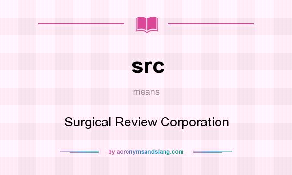 What does src mean? It stands for Surgical Review Corporation