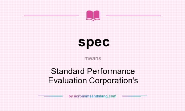 What does spec mean? It stands for Standard Performance Evaluation Corporation`s