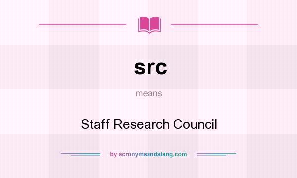What does src mean? It stands for Staff Research Council