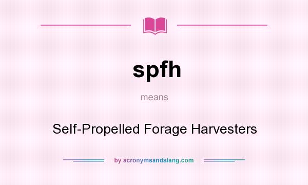 What does spfh mean? It stands for Self-Propelled Forage Harvesters