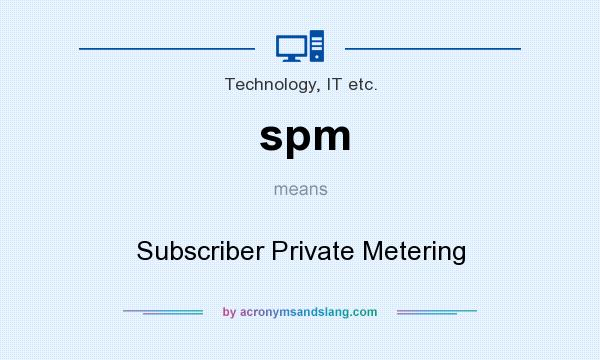 What does spm mean? It stands for Subscriber Private Metering