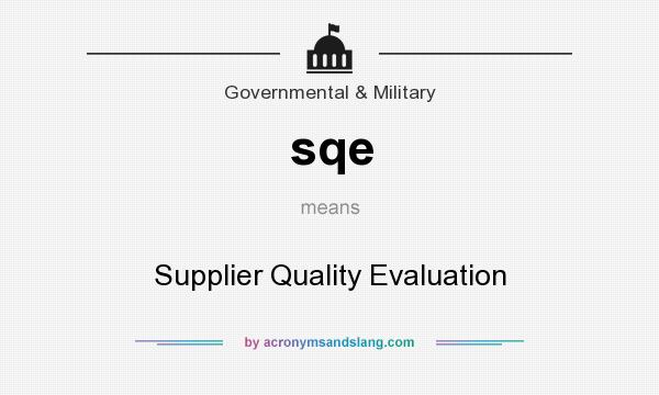 What does sqe mean? It stands for Supplier Quality Evaluation