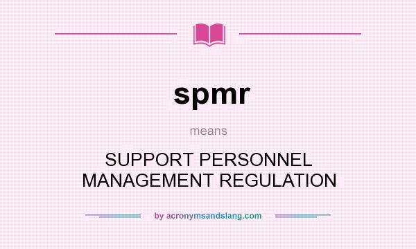 What does spmr mean? It stands for SUPPORT PERSONNEL MANAGEMENT REGULATION