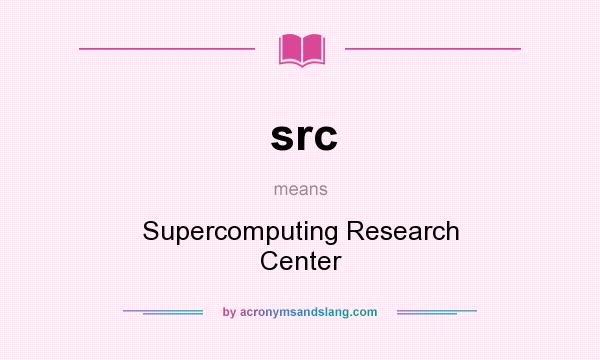 What does src mean? It stands for Supercomputing Research Center
