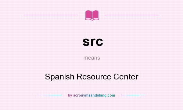 What does src mean? It stands for Spanish Resource Center