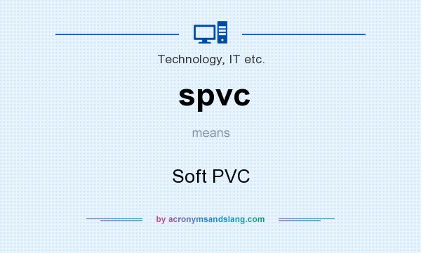 What does spvc mean? It stands for Soft PVC