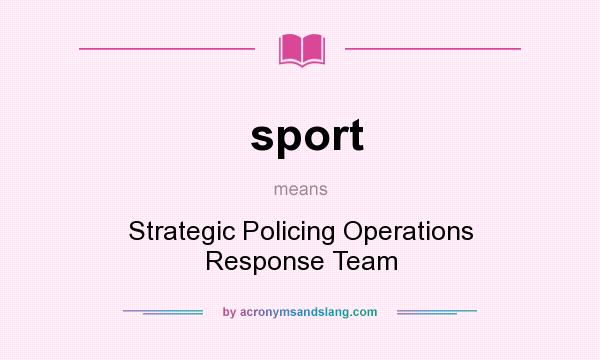 What does sport mean? It stands for Strategic Policing Operations Response Team
