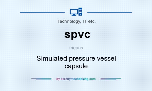What does spvc mean? It stands for Simulated pressure vessel capsule