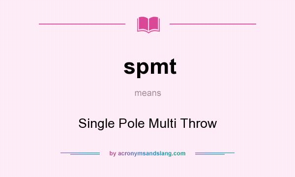 What does spmt mean? It stands for Single Pole Multi Throw