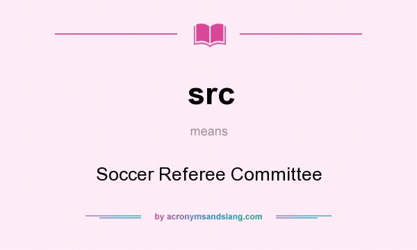 What does src mean? It stands for Soccer Referee Committee