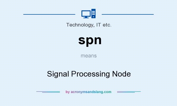 What does spn mean? It stands for Signal Processing Node