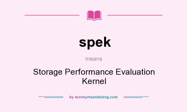 What does spek mean? It stands for Storage Performance Evaluation Kernel