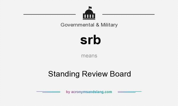 What does srb mean? It stands for Standing Review Board