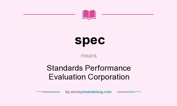 What does spec mean? It stands for Standards Performance Evaluation Corporation