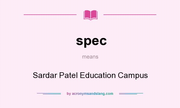 What does spec mean? It stands for Sardar Patel Education Campus