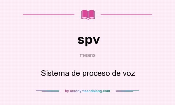 What does spv mean? It stands for Sistema de proceso de voz
