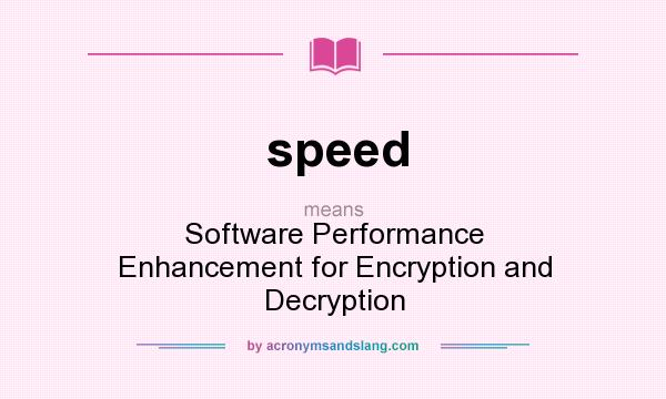 What does speed mean? It stands for Software Performance Enhancement for Encryption and Decryption