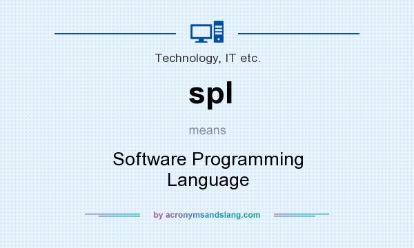 What does spl mean? It stands for Software Programming Language