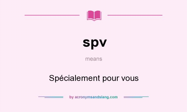 What does spv mean? It stands for Spécialement pour vous