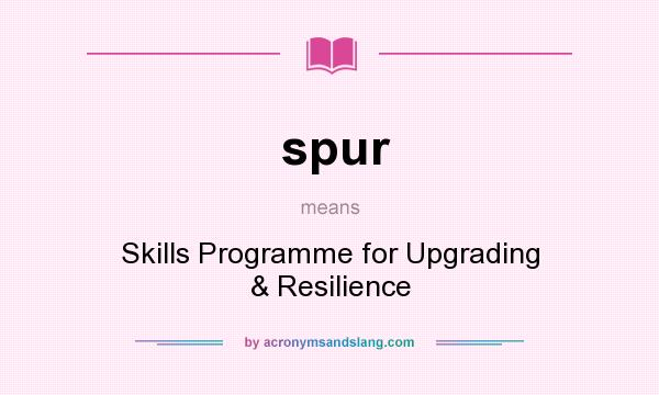 What does spur mean? It stands for Skills Programme for Upgrading & Resilience