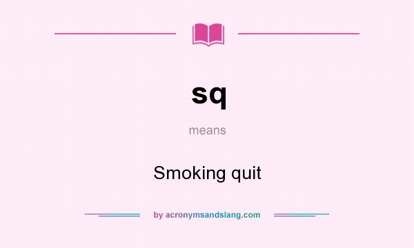 What does sq mean? It stands for Smoking quit