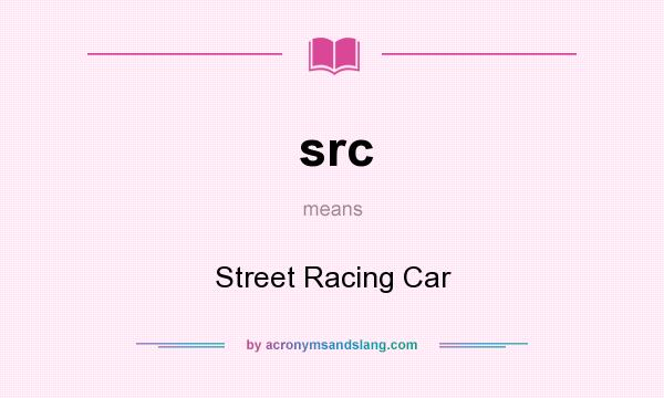 What does src mean? It stands for Street Racing Car