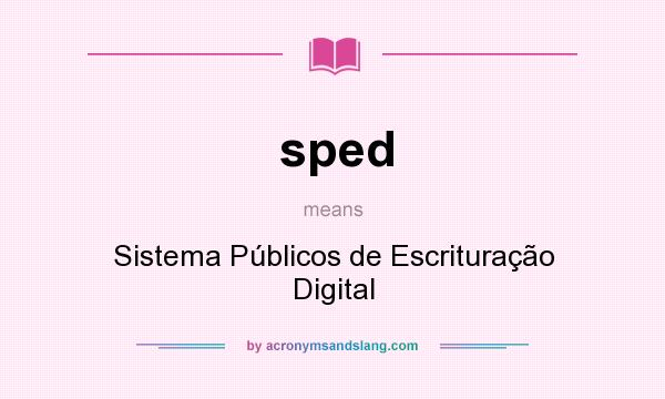 What does sped mean? It stands for Sistema Públicos de Escrituração Digital