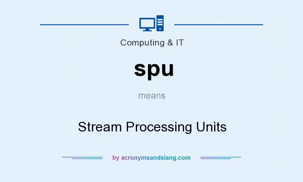 What does spu mean? It stands for Stream Processing Units
