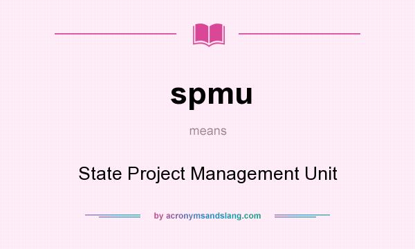 What does spmu mean? It stands for State Project Management Unit