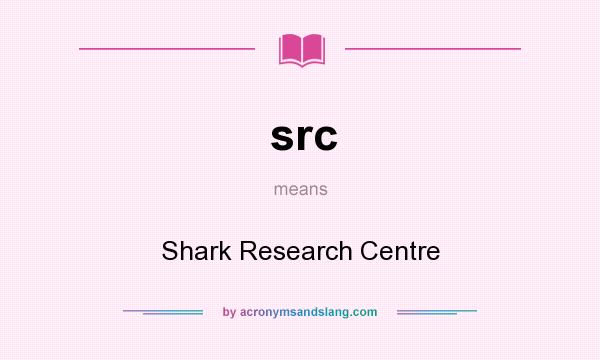 What does src mean? It stands for Shark Research Centre