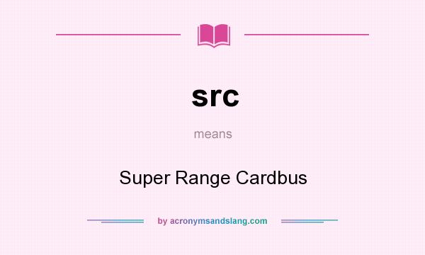 What does src mean? It stands for Super Range Cardbus