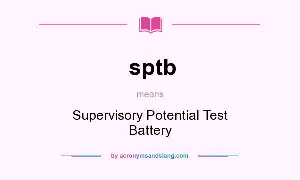 What does sptb mean? It stands for Supervisory Potential Test Battery