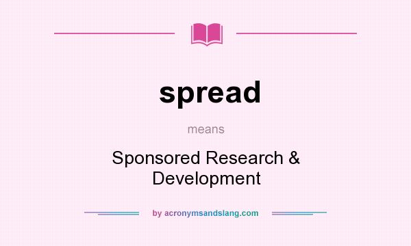 What does spread mean? It stands for Sponsored Research & Development