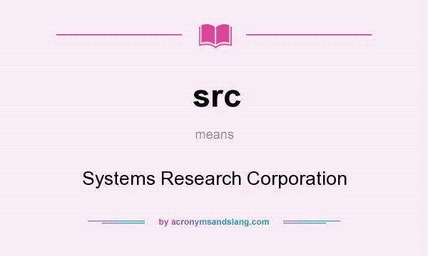 What does src mean? It stands for Systems Research Corporation