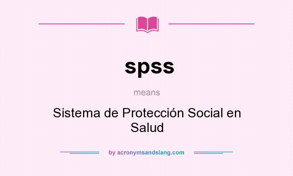 What does spss mean? It stands for Sistema de Protección Social en Salud