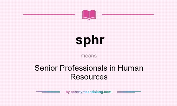 What does sphr mean? It stands for Senior Professionals in Human Resources