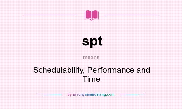 What does spt mean? It stands for Schedulability, Performance and Time
