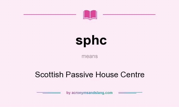 What does sphc mean? It stands for Scottish Passive House Centre