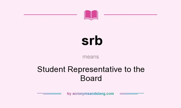 What does srb mean? It stands for Student Representative to the Board