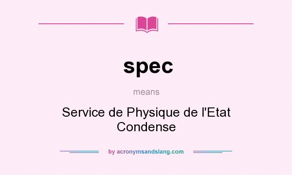 What does spec mean? It stands for Service de Physique de l`Etat Condense