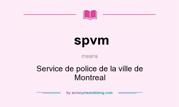 What does spvm mean? It stands for Service de police de la ville de Montreal