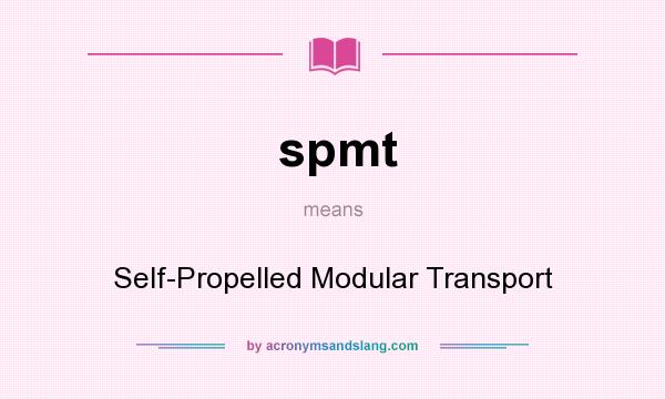 What does spmt mean? It stands for Self-Propelled Modular Transport