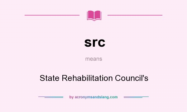 What does src mean? It stands for State Rehabilitation Council`s